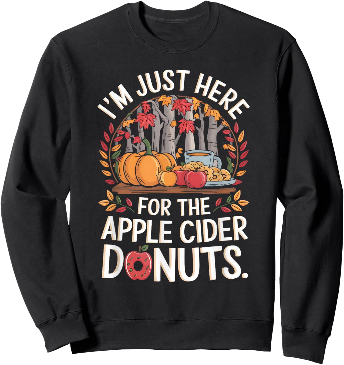 I’m Just Here For The Apple Cider Donuts Fall Apple Picking Sweatshirt - Sweatshirt | Black
