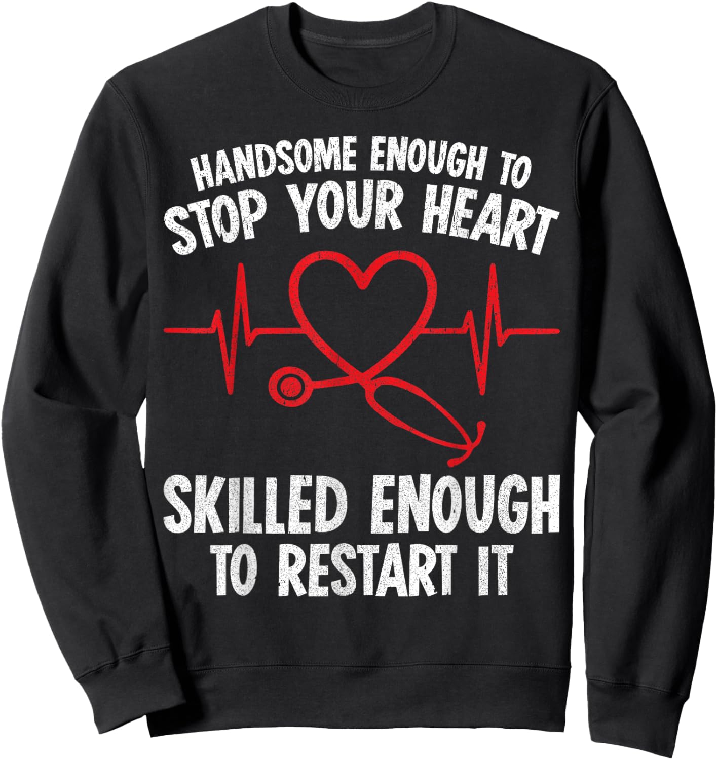 Handsome Enough To Stop Your Heart Nurse Valentine Sweatshirt - Sweatshirt | Black