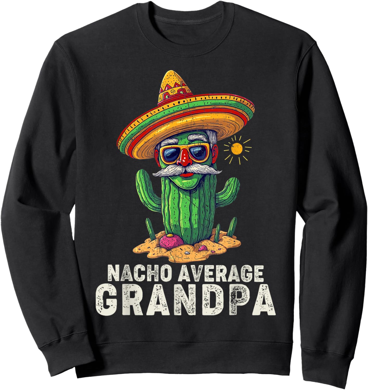 Nacho Average Grandpa Funny Saying Grandpa Joke Humor Sweatshirt - Sweatshirt | Black