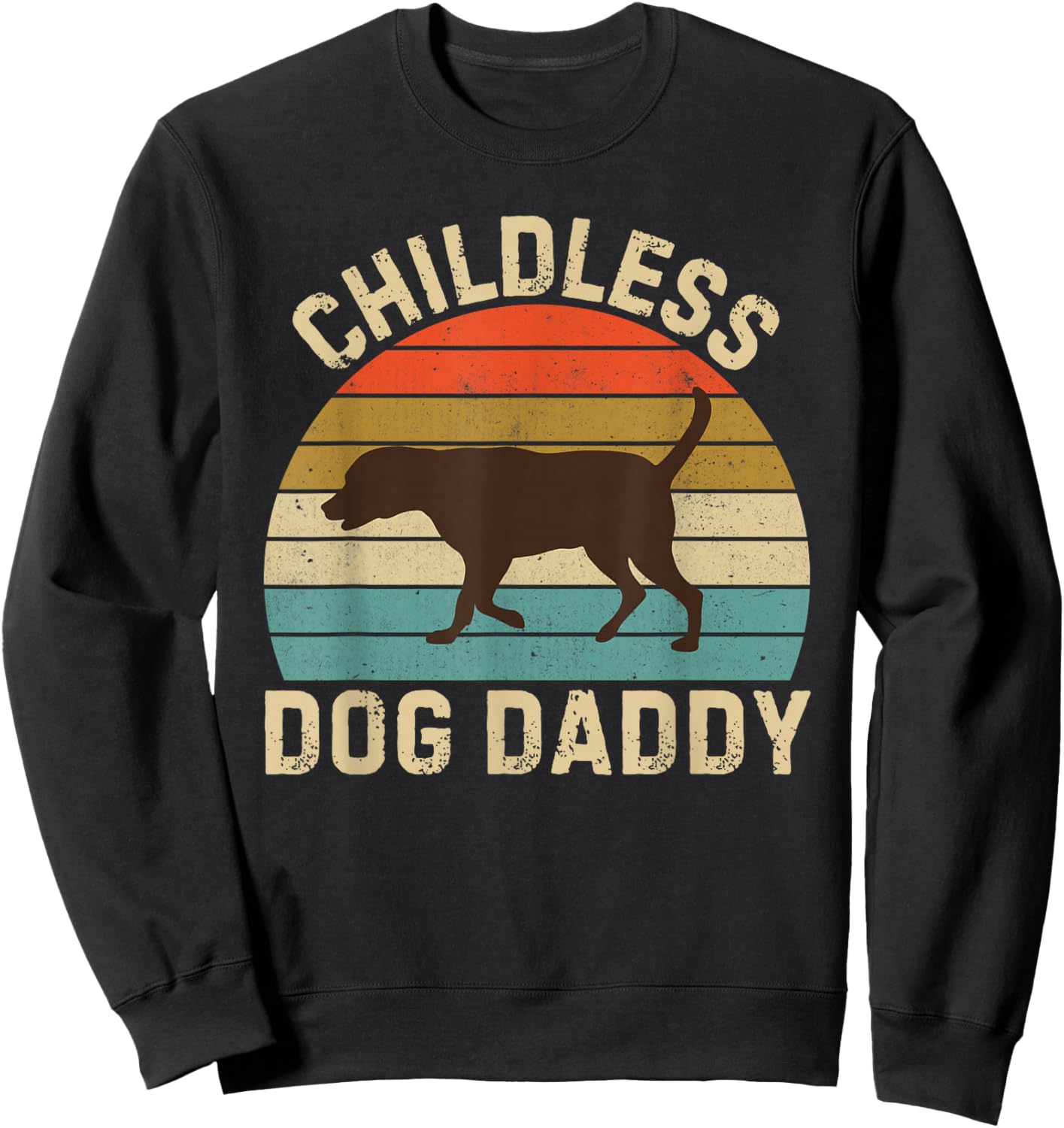 Childless Dog Daddy 2024 Chocolate Lab Dad Sweatshirt - Sweatshirt | Black