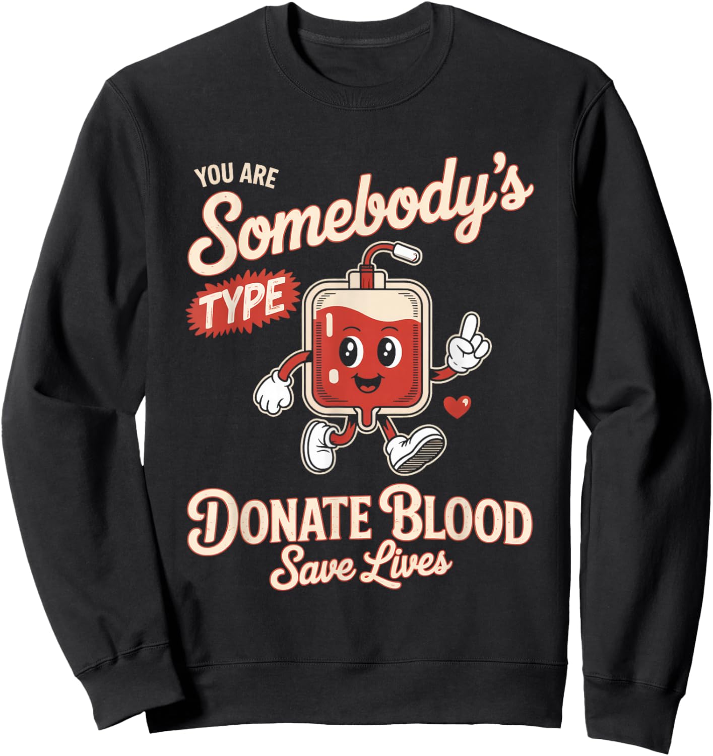 Blood Donor You are Somebodys Type Donate Blood Sweatshirt - Sweatshirt | Black