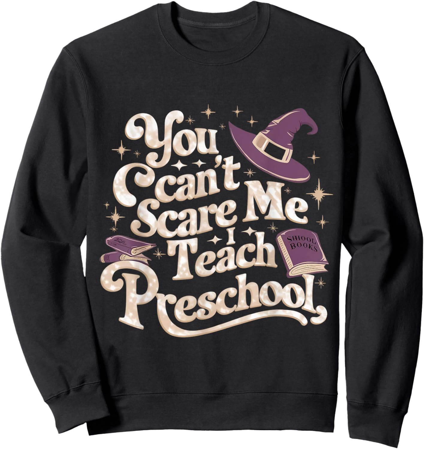 You Can't Scare Me I Teach Preschool Teacher Halloween Witch Sweatshirt - Sweatshirt | Black