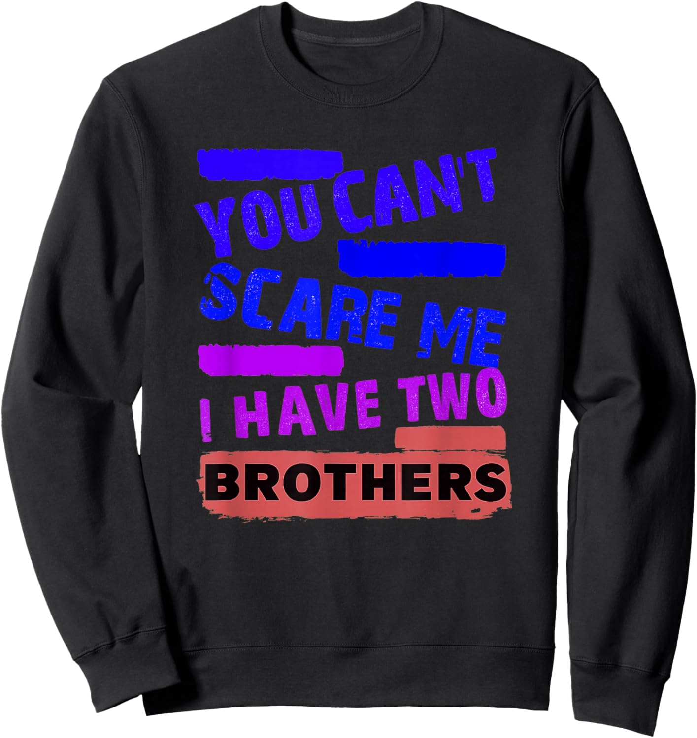 You Can't Scare Me I Have Two Brothers Sweatshirt - Sweatshirt | Black