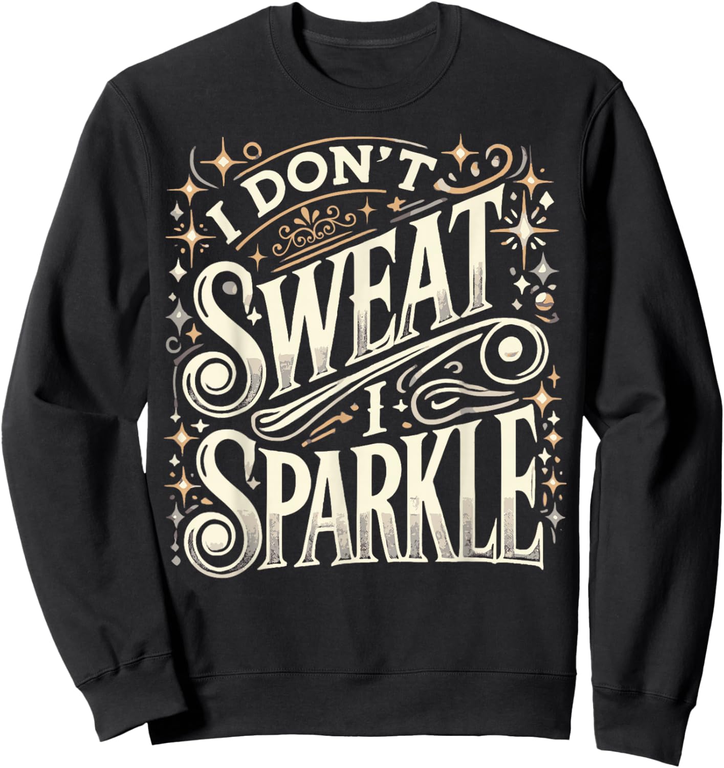 Gym Fitness Workout Funny Don't Sweat I Sparkle Quote Sweatshirt - Sweatshirt | Black