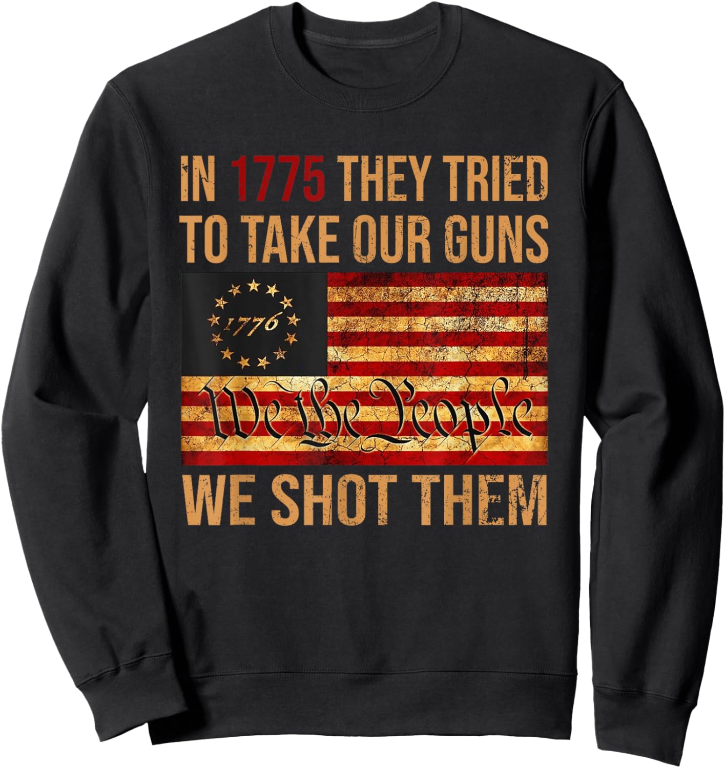 Funny In 1775 They Tried To Take Our Guns We Shot Them Sweatshirt - Sweatshirt | Black
