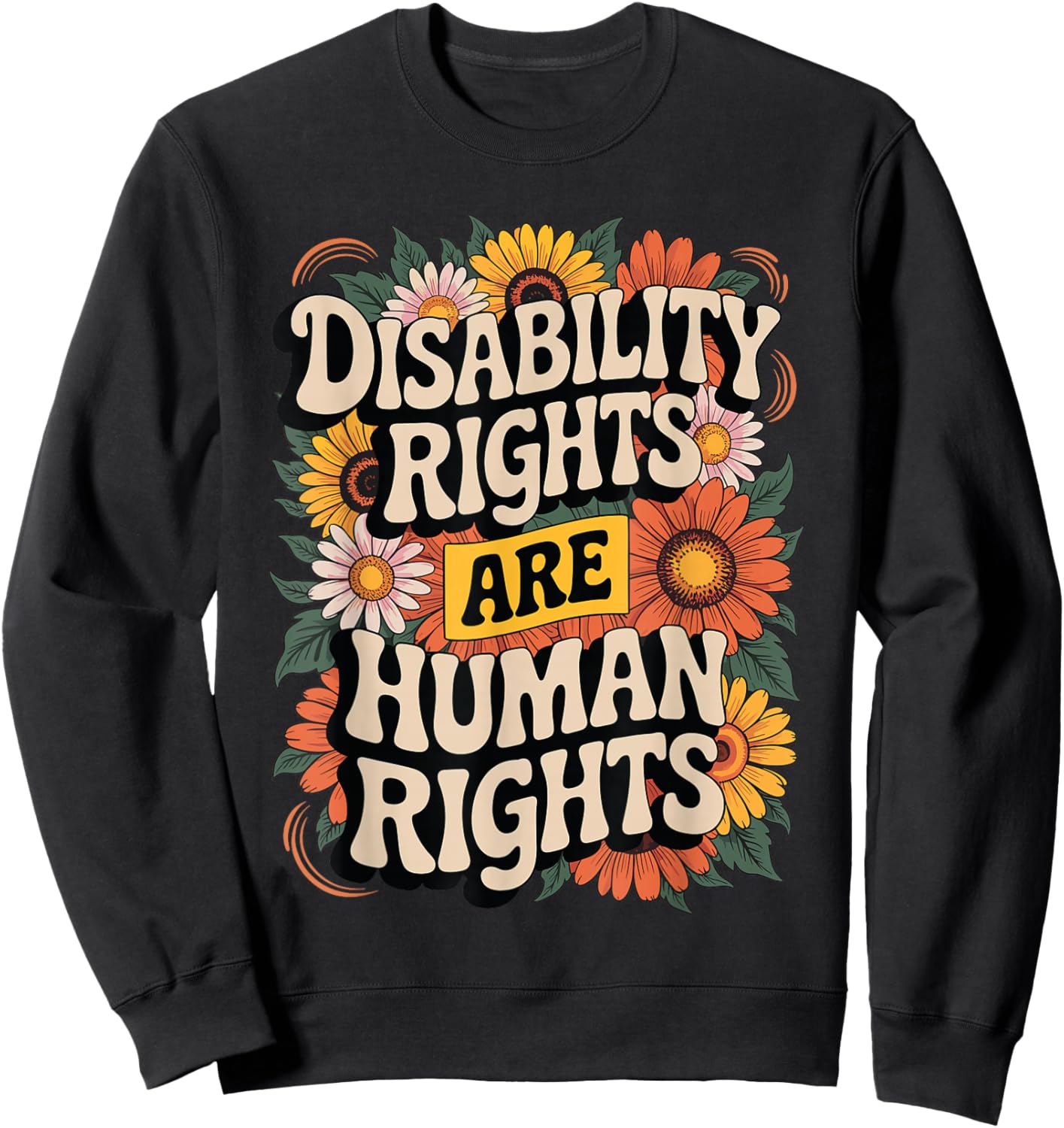 Support Disability Rights are Human Rights Retro Floral Sweatshirt - Sweatshirt | Black