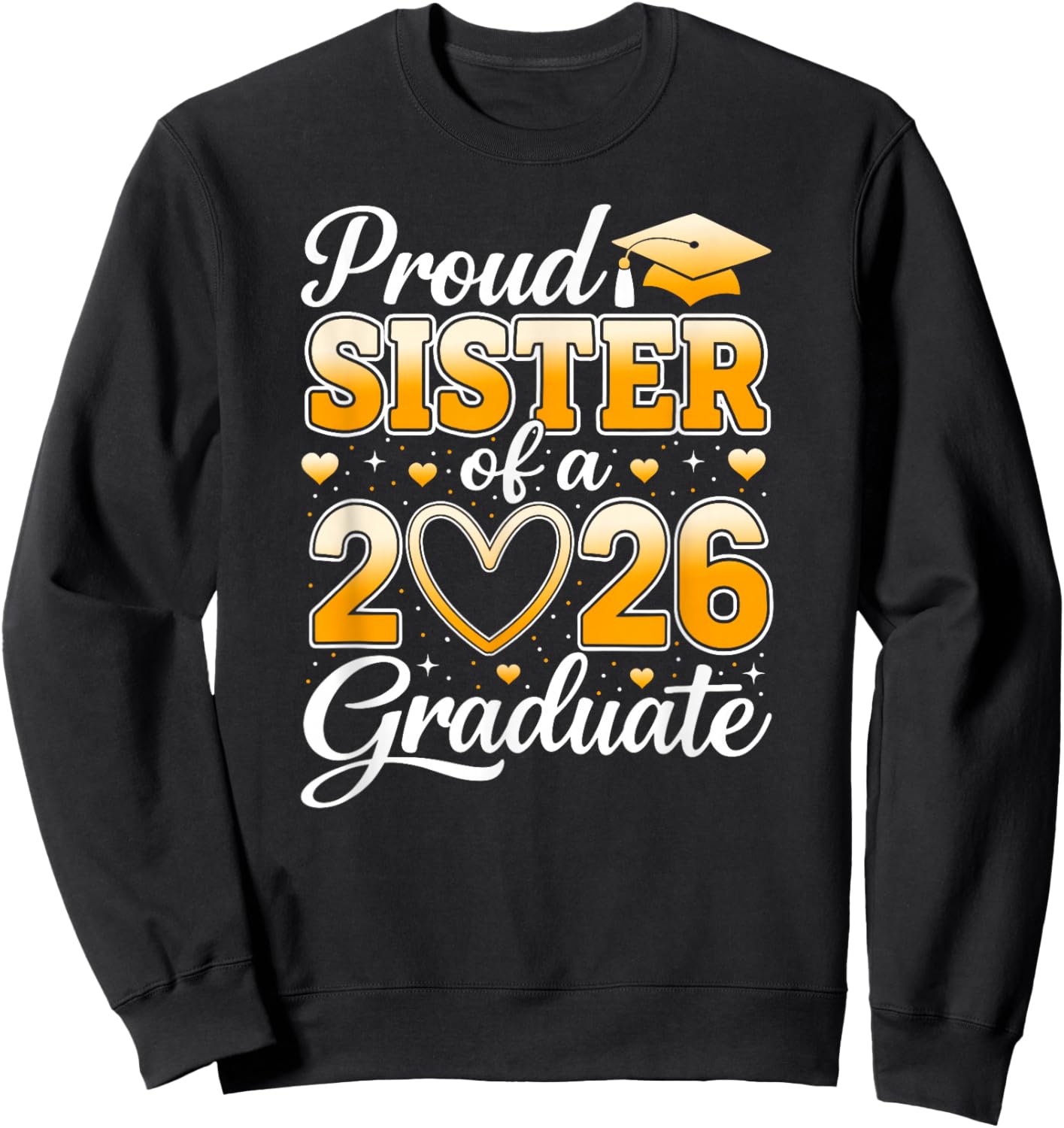 Proud Sister of A Class of 2026 Graduate Graduation Party Sweatshirt - Sweatshirt | Black