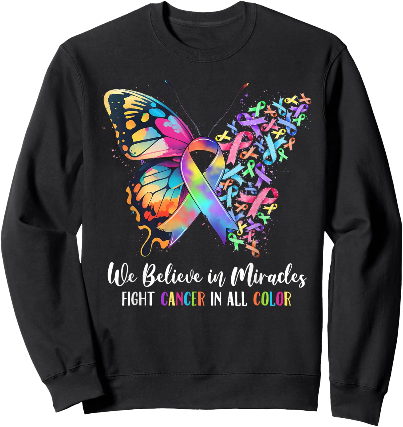 We Believe in Miracles Fight in All Cancer Color Rainbow Sweatshirt - Sweatshirt | Black