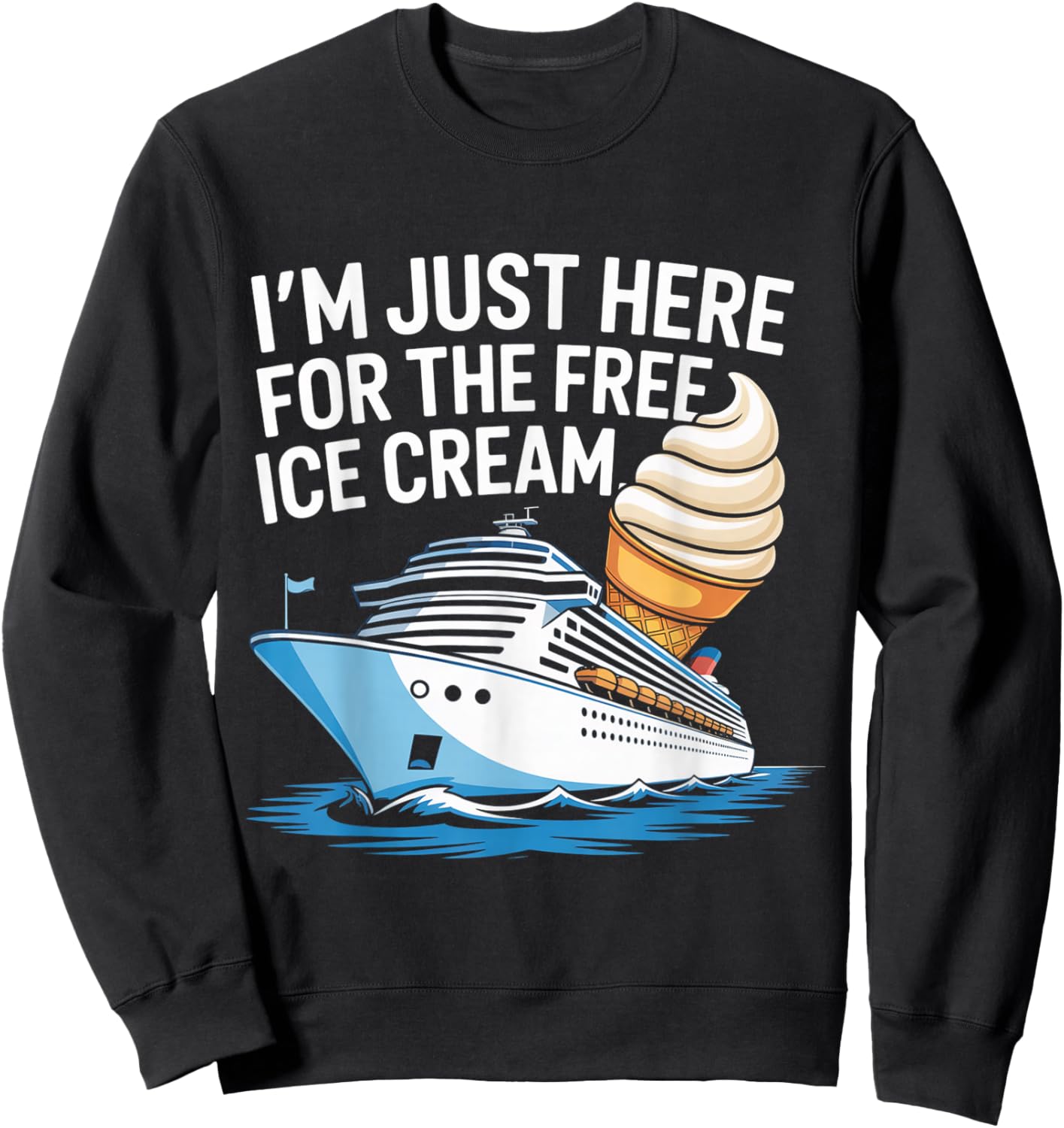 I'm Just Here for The Free Ice Cream Funny Cruise Men Women Sweatshirt - Sweatshirt | Black