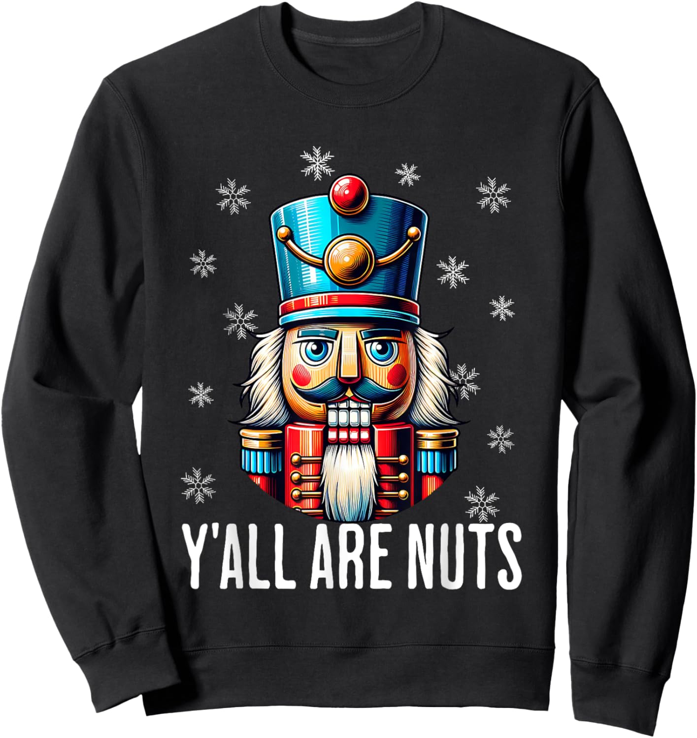 Funny Christmas Nutcracker Xmas Nutcrackers Y'all Are Nuts Sweatshirt - Sweatshirt | Black