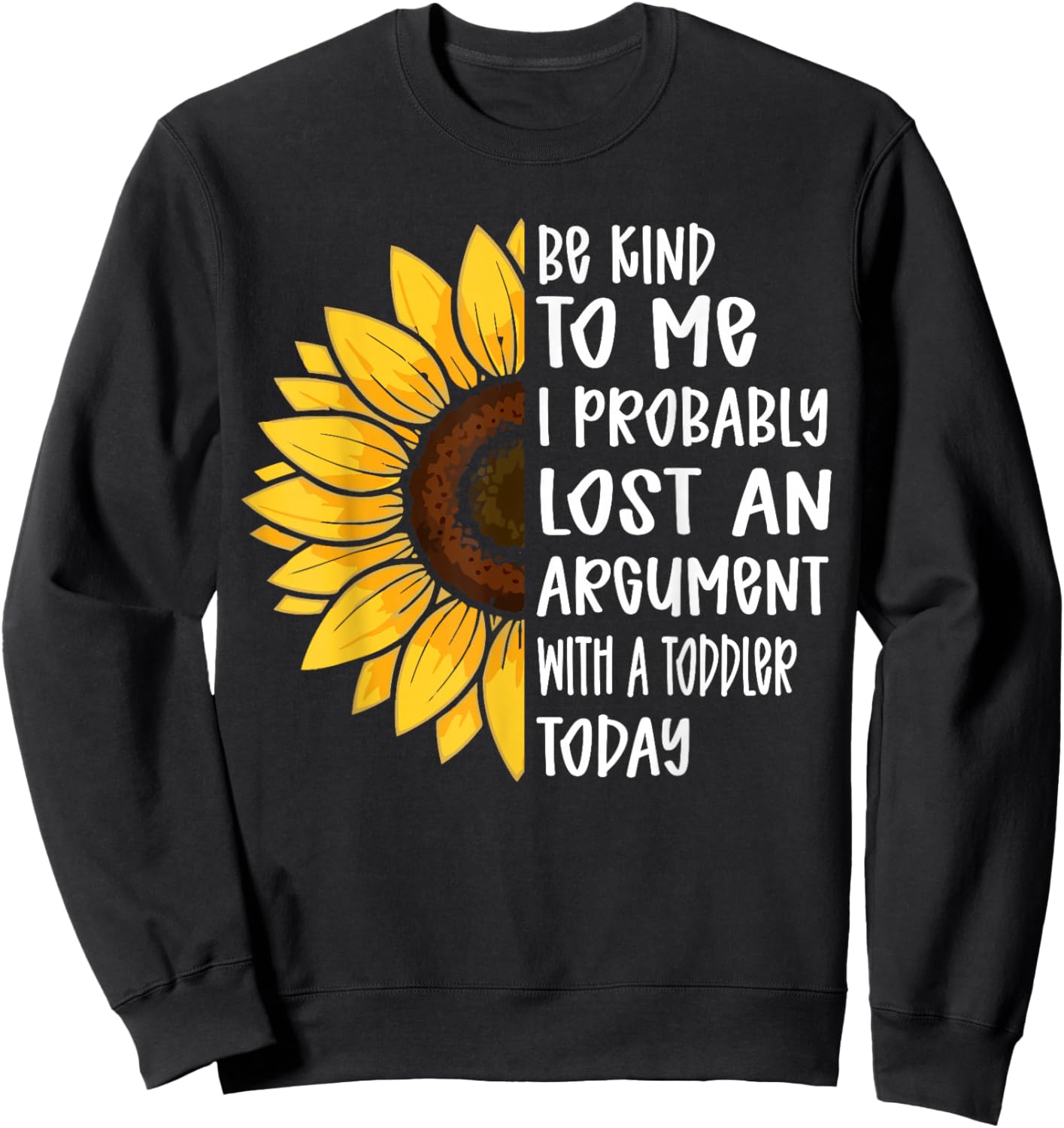 Be Kind to Me I Probably Lost an Argument with A Toddler Sweatshirt - Sweatshirt | Black