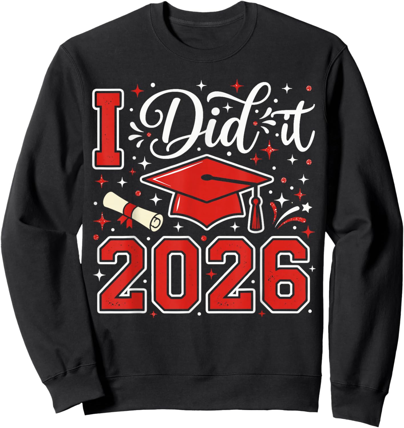 I Did It 2026 Graduation T Shirt 2026, Graduate Cap Diploma Sweatshirt - Sweatshirt | Black