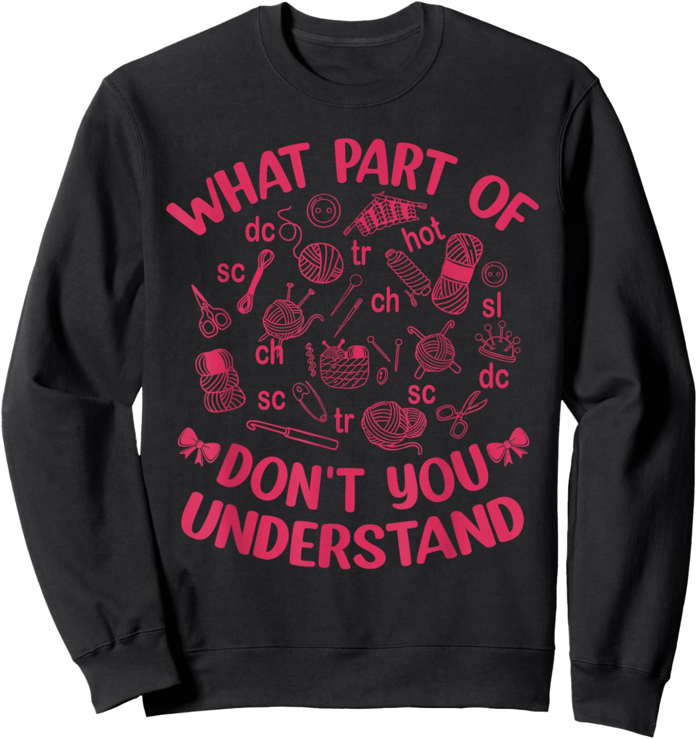 What Part of Don't You Crochet Crocheting Knitting Sweatshirt - Sweatshirt | Black