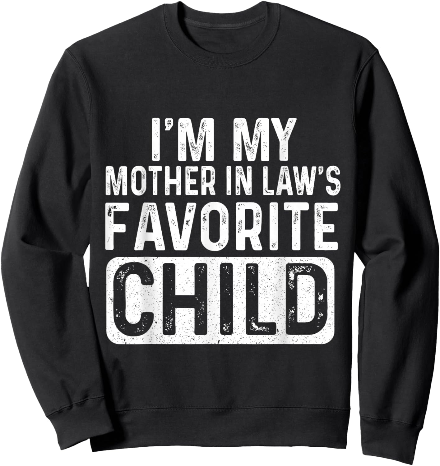 I'm My Mother in Law's Favorite Child Funny Sweatshirt - Sweatshirt | Black