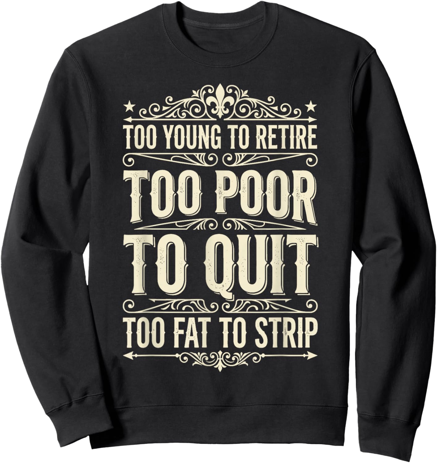 Too Young to Retire Too Poor to Quit Funny Dad Sweatshirt - Sweatshirt | Black