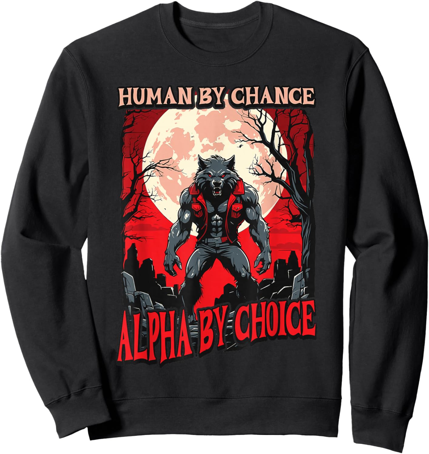 Human By Chance Alpha By Choice - Wolf Meme Love Wolves Sweatshirt - Sweatshirt | Black