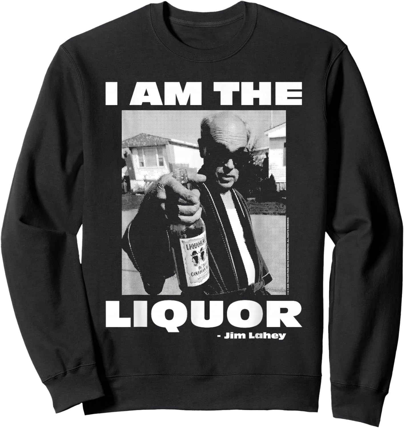 Trailer Park Boys Lahey Photo I Am the Liquor Funny TV Show Sweatshirt - Sweatshirt | Black