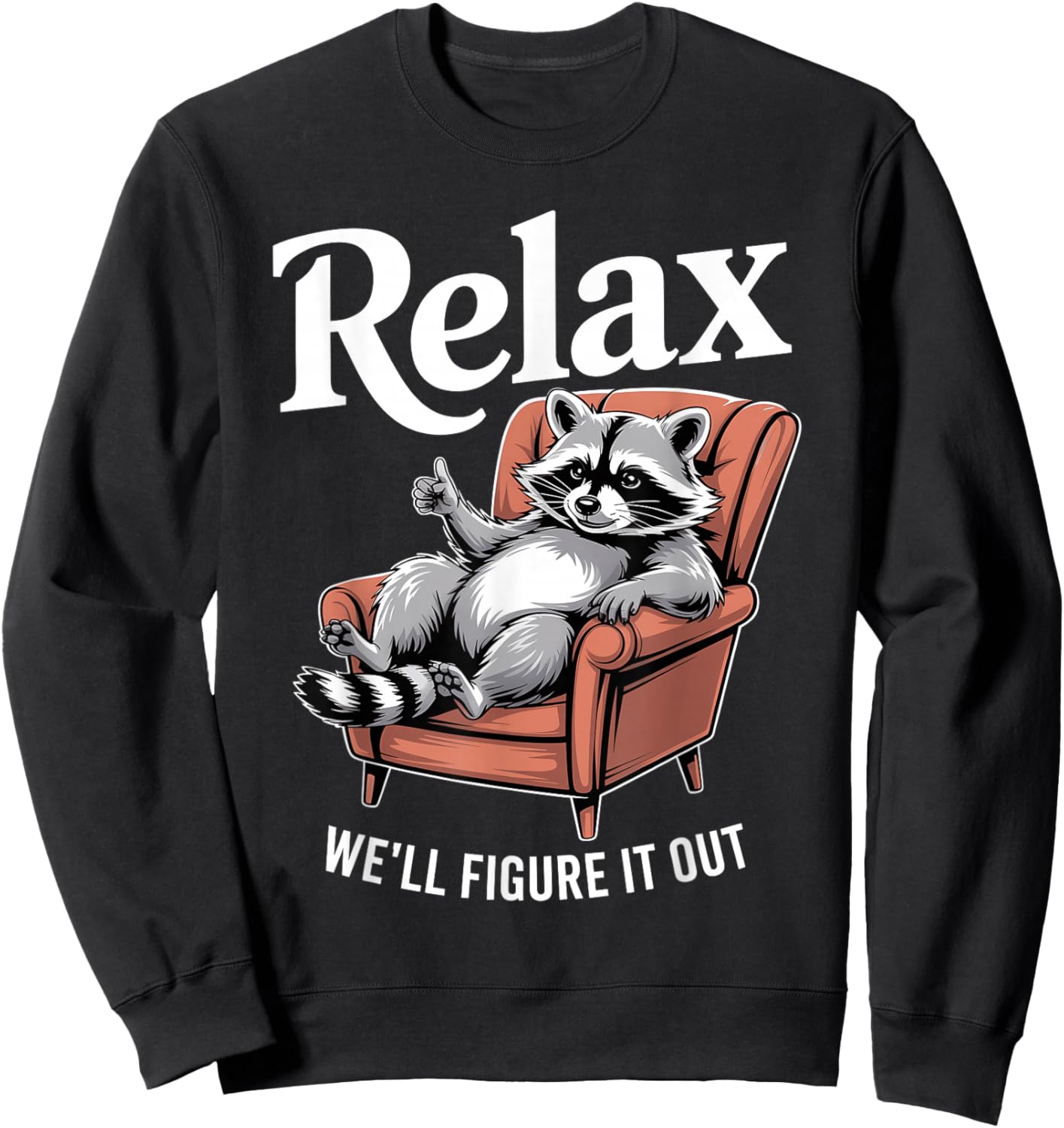 Relax We'll Figure It Out Chill Funny Raccoon Sweatshirt - Sweatshirt | Black