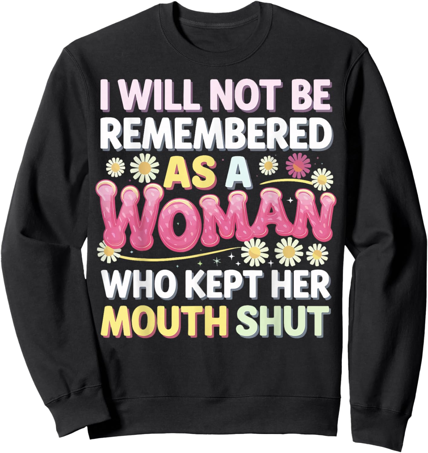 I Will Not Be Remembered As A Woman Who Kept Her Mouth Shut Sweatshirt - Sweatshirt | Black