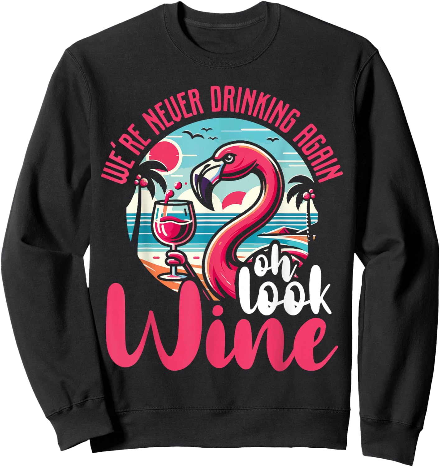 Funny Flamingo Gift Drinking Humor - Oh Look Wine Sweatshirt - Sweatshirt | Black