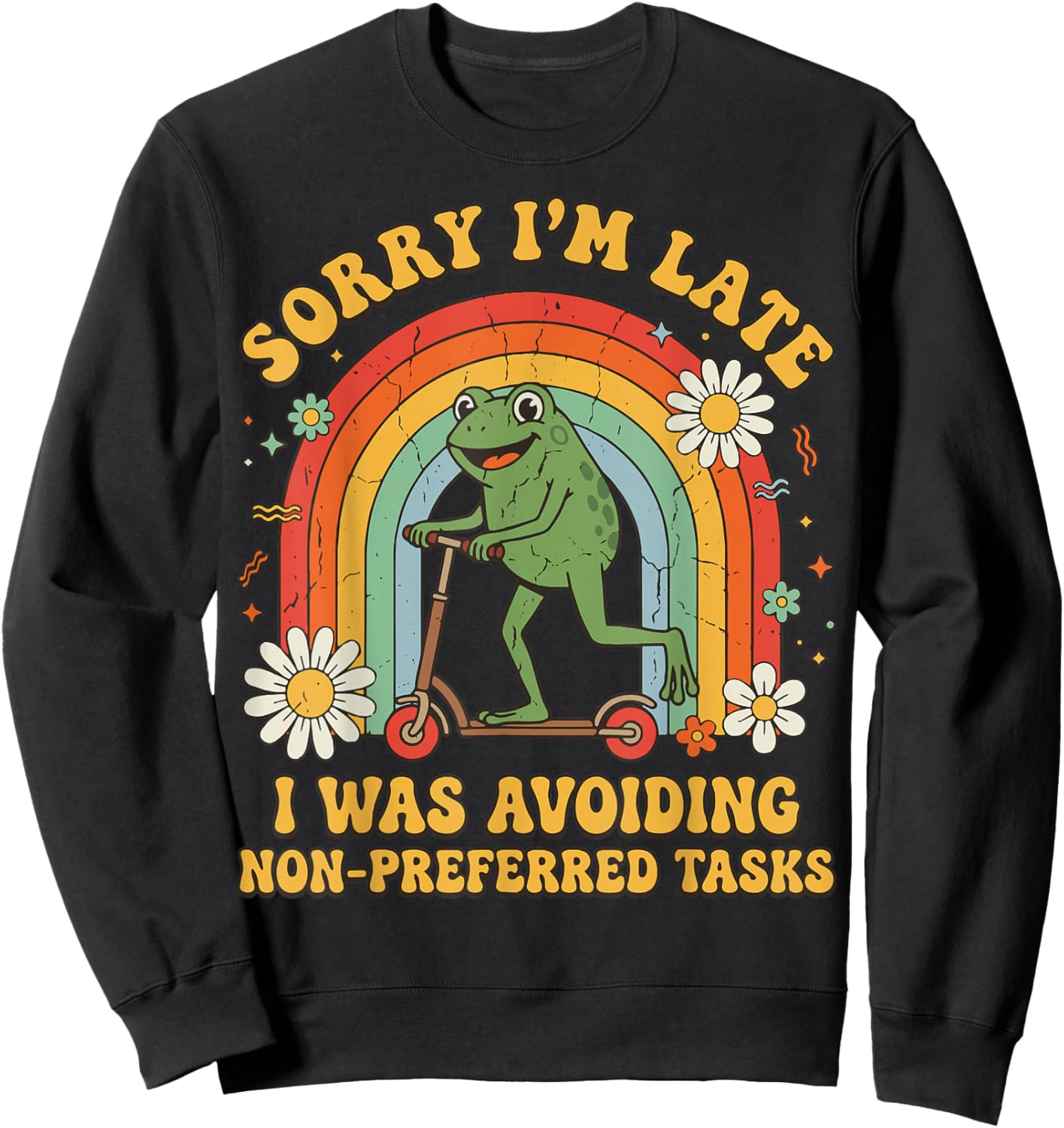 Sorry I'm Late I was Avoiding Non-Preferred Tasks Sweatshirt - Sweatshirt | Black