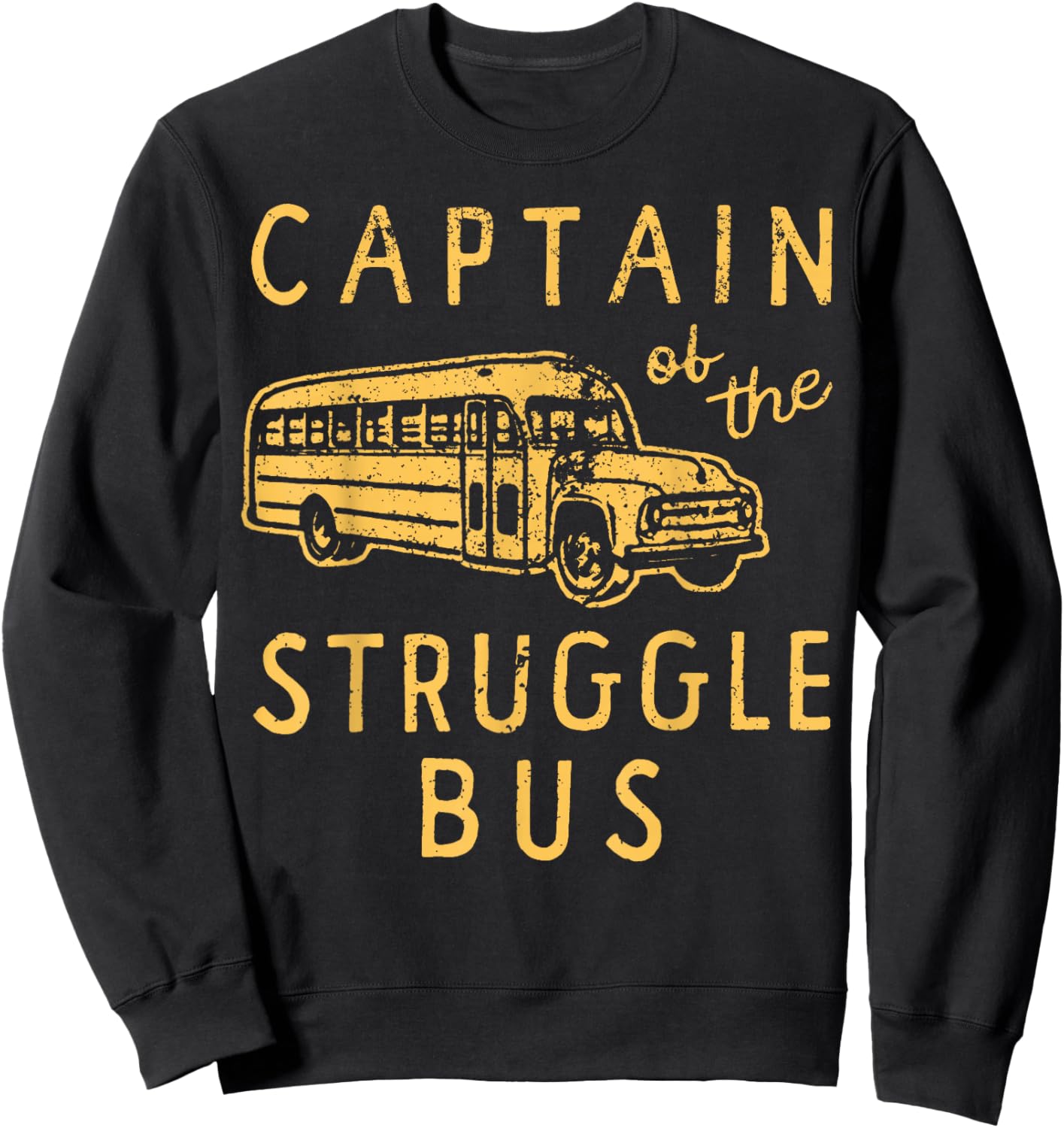 Captain of The Struggle Bus Distressed School Bus Driver Fun Sweatshirt - Sweatshirt | Black