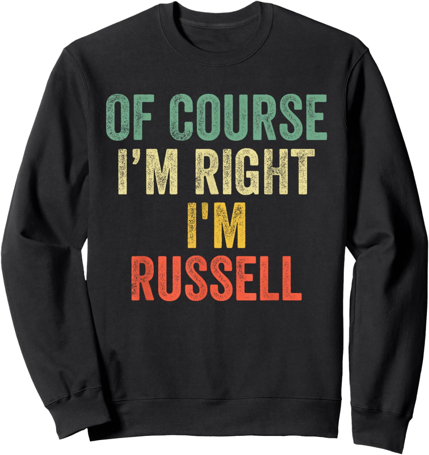 OF COURSE I'M RIGHT I'M Russell Shirt Birthday Gifts Funny Sweatshirt - Sweatshirt | Black