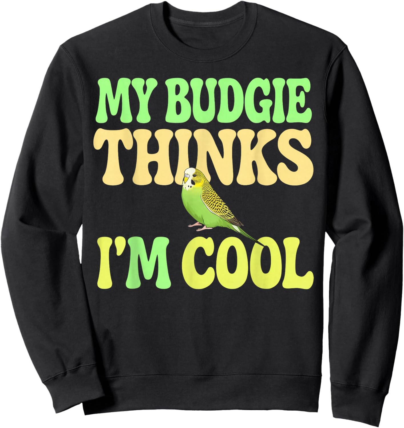 Budgie Thinks I'm Cool Budgie Sweatshirt - Sweatshirt | Black