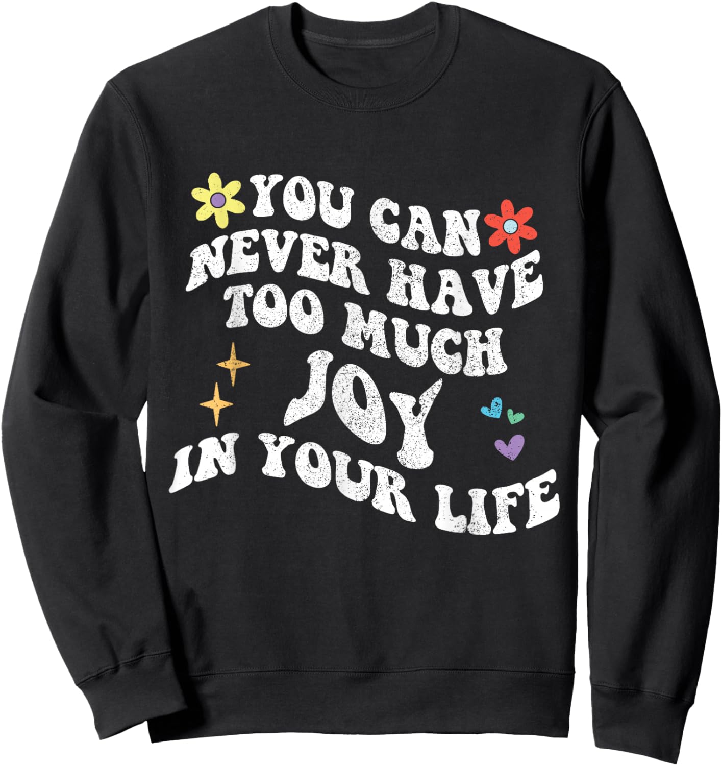 Retro Groovy You Can Never Have Too Much Joy In Your Life Sweatshirt - Sweatshirt | Black