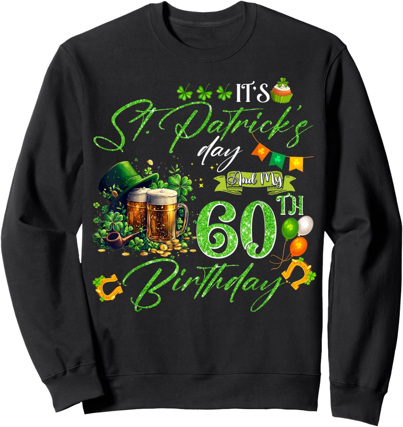60 Years Old Lucky St. Patrick’s Day It's My 60th Birthday Sweatshirt - Sweatshirt | Black