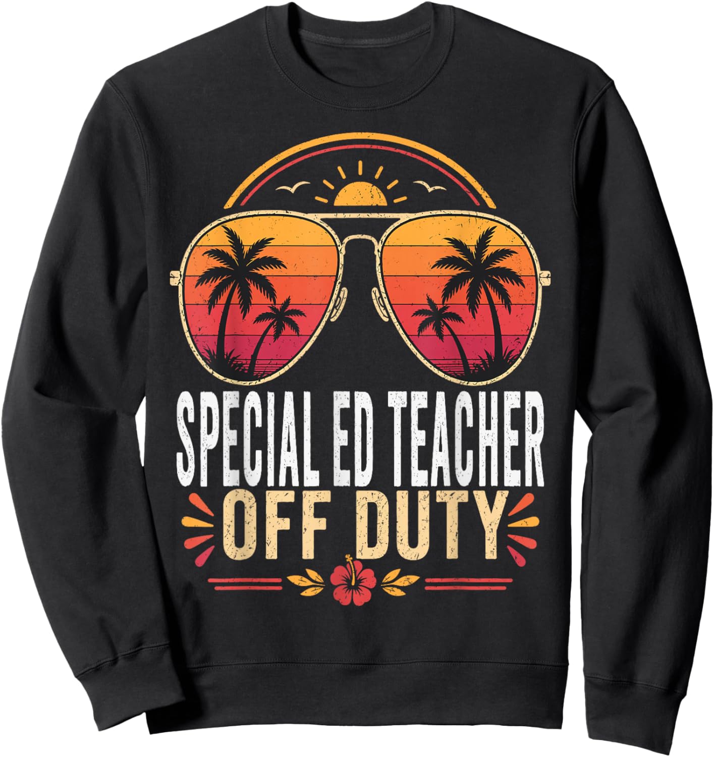 Special Ed Teacher Off Duty Summer Sunglasses Vacation Sweatshirt - Sweatshirt | Black