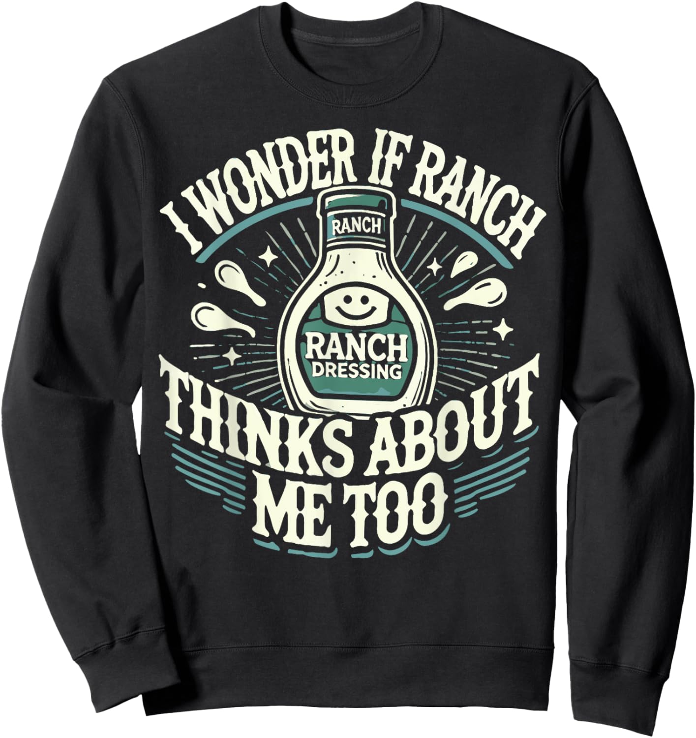 I Wonder If Ranch Thinks About Me Too Funny Ranch Dressing Sweatshirt - Sweatshirt | Black