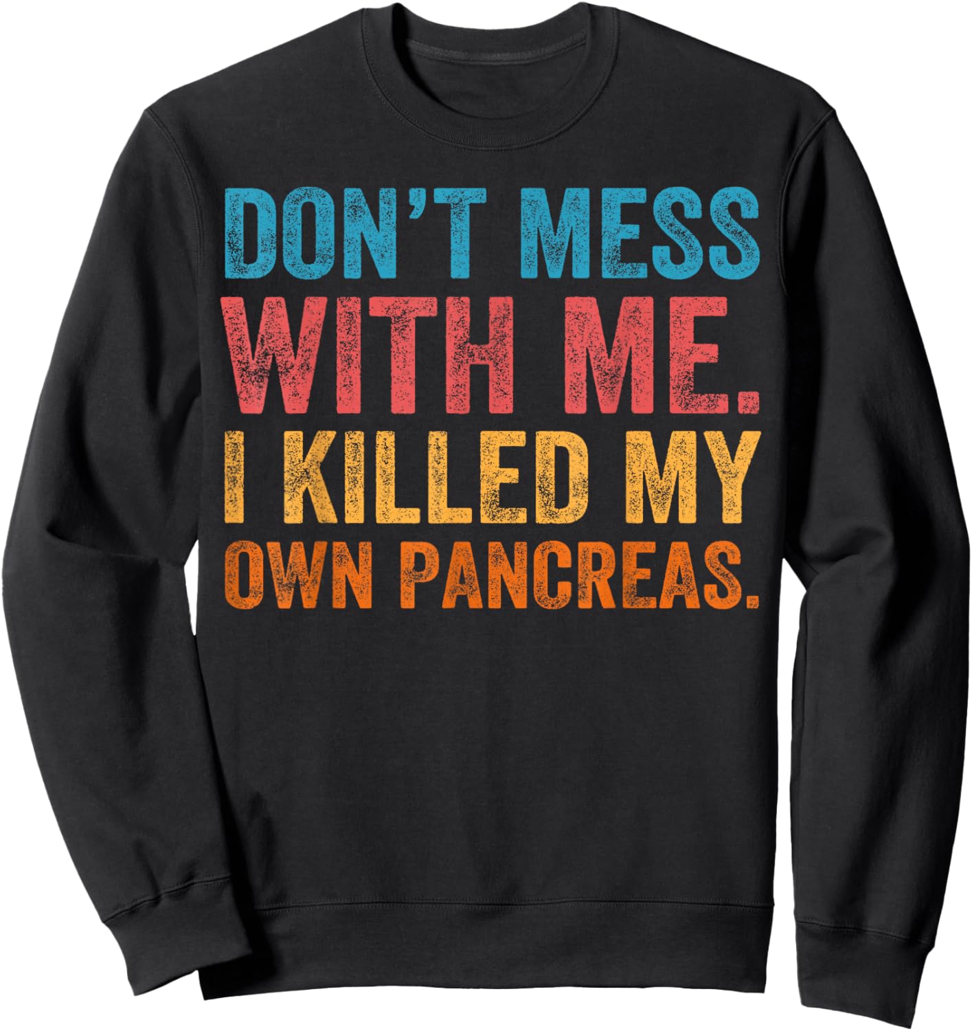 Don't Mess With-me I Killed My Own Pancreas Funny Quote T1D Sweatshirt - Sweatshirt | Black