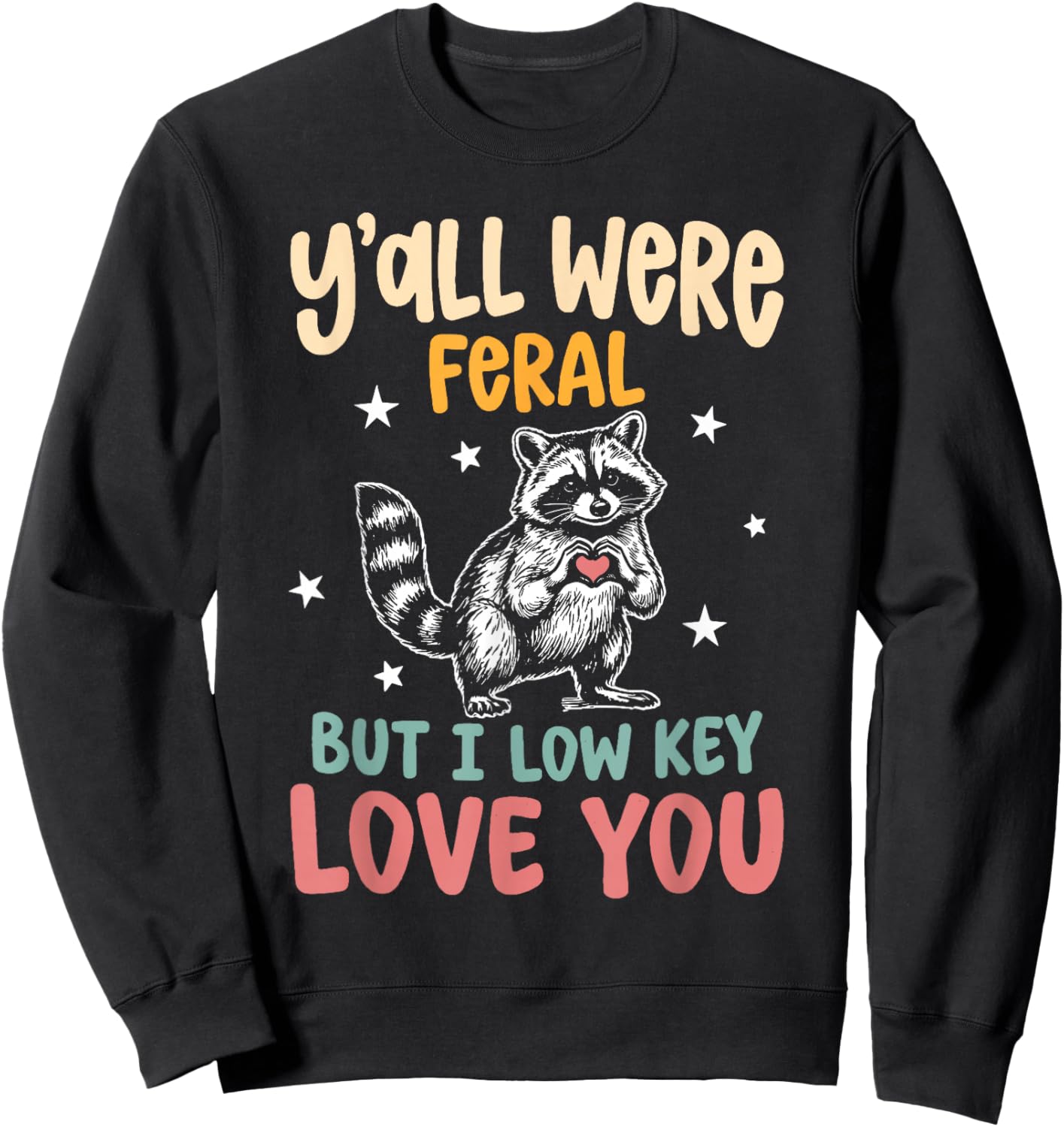 Y'all were Feral But I Low Key Love You End of School Humor Sweatshirt - Sweatshirt | Black