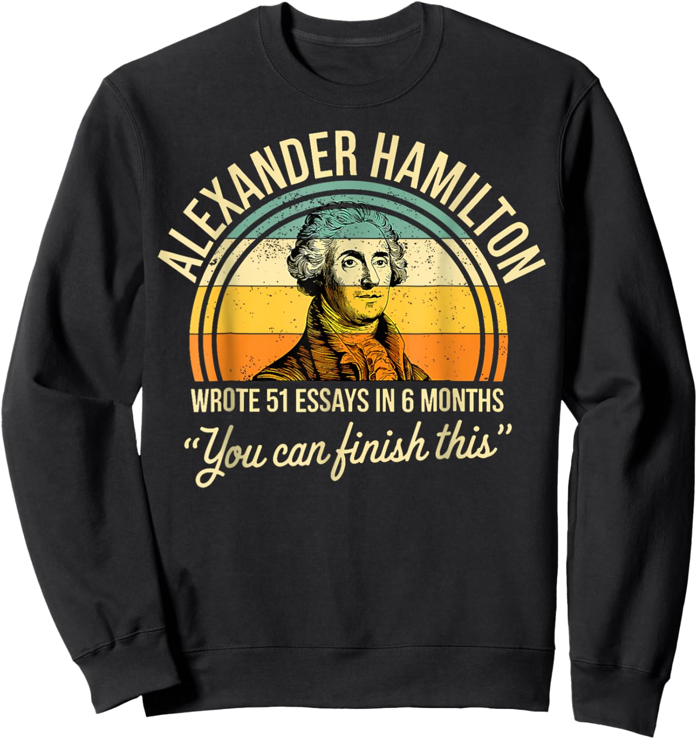 Alexander Hamilton Wrote 51 Essays In 6 Months Vintage Sweatshirt - Sweatshirt | Black