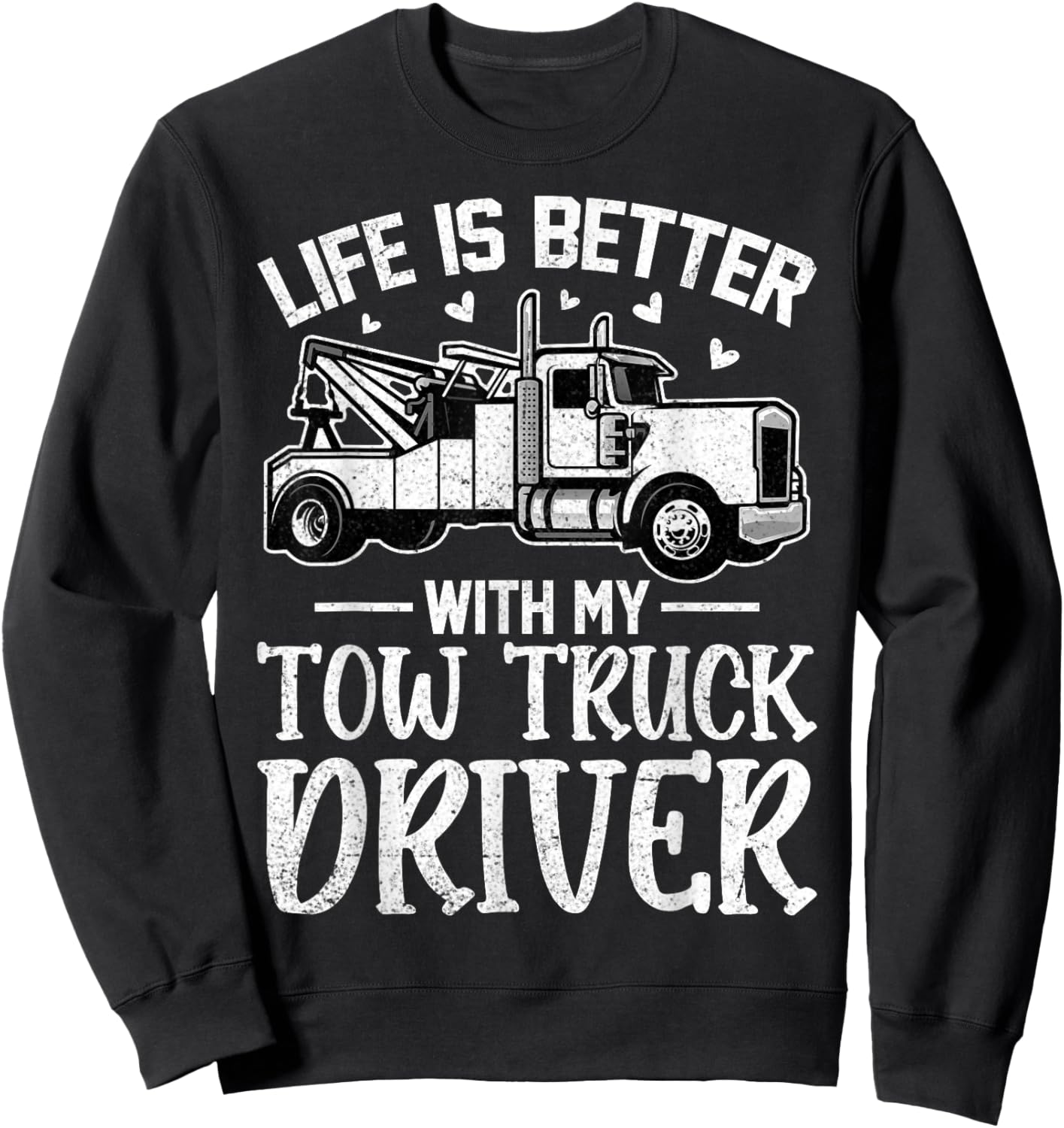 Girlfriend Wife - Life Is Better with My Tow Truck Driver Sweatshirt - Sweatshirt | Black