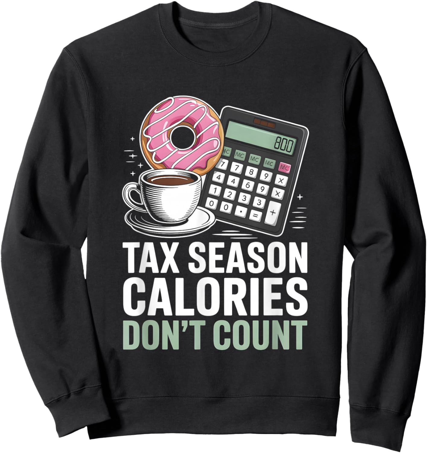 Tax Season Calories Don’t Count Funny Accountant Sweatshirt - Sweatshirt | Black