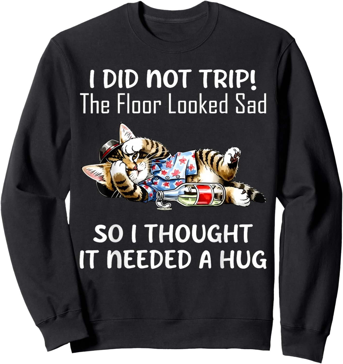I Did Not Trip Floor Looked Sad I Thought It Needed Hug Cat Sweatshirt - Sweatshirt | Black