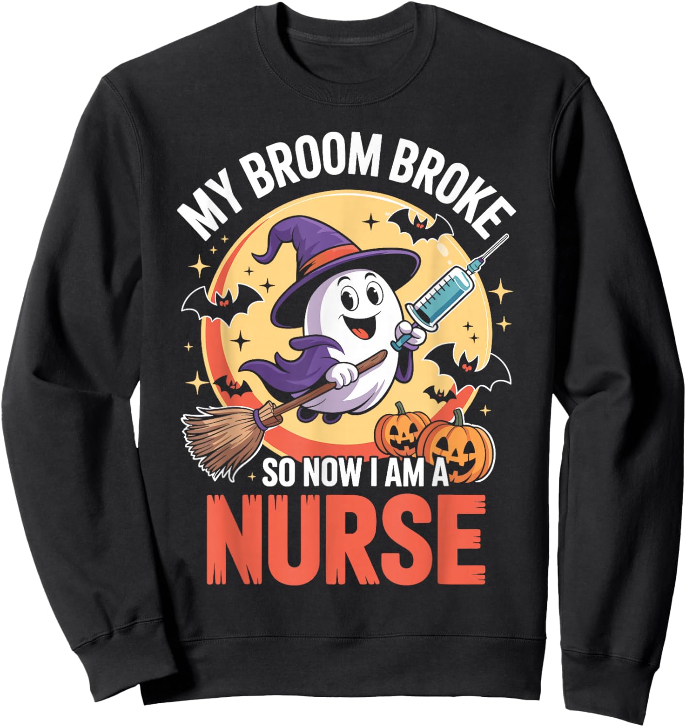 My Broom Broke So Now Im A Nurse Funny Halloween Nurse Sweatshirt - Sweatshirt | Black