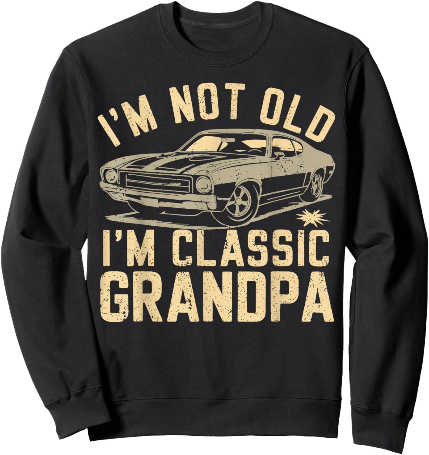 I’m Not Old I’m Classic Grandpa Vintage Car Father's Day Sweatshirt - Sweatshirt | Black