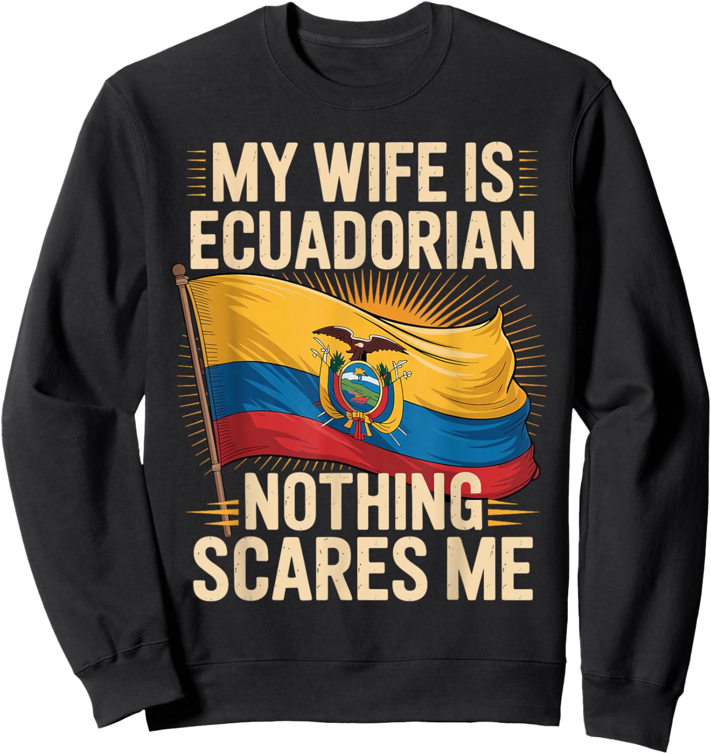 My Wife is Ecuadorian Nothing Scares Me Sweatshirt - Sweatshirt | Black