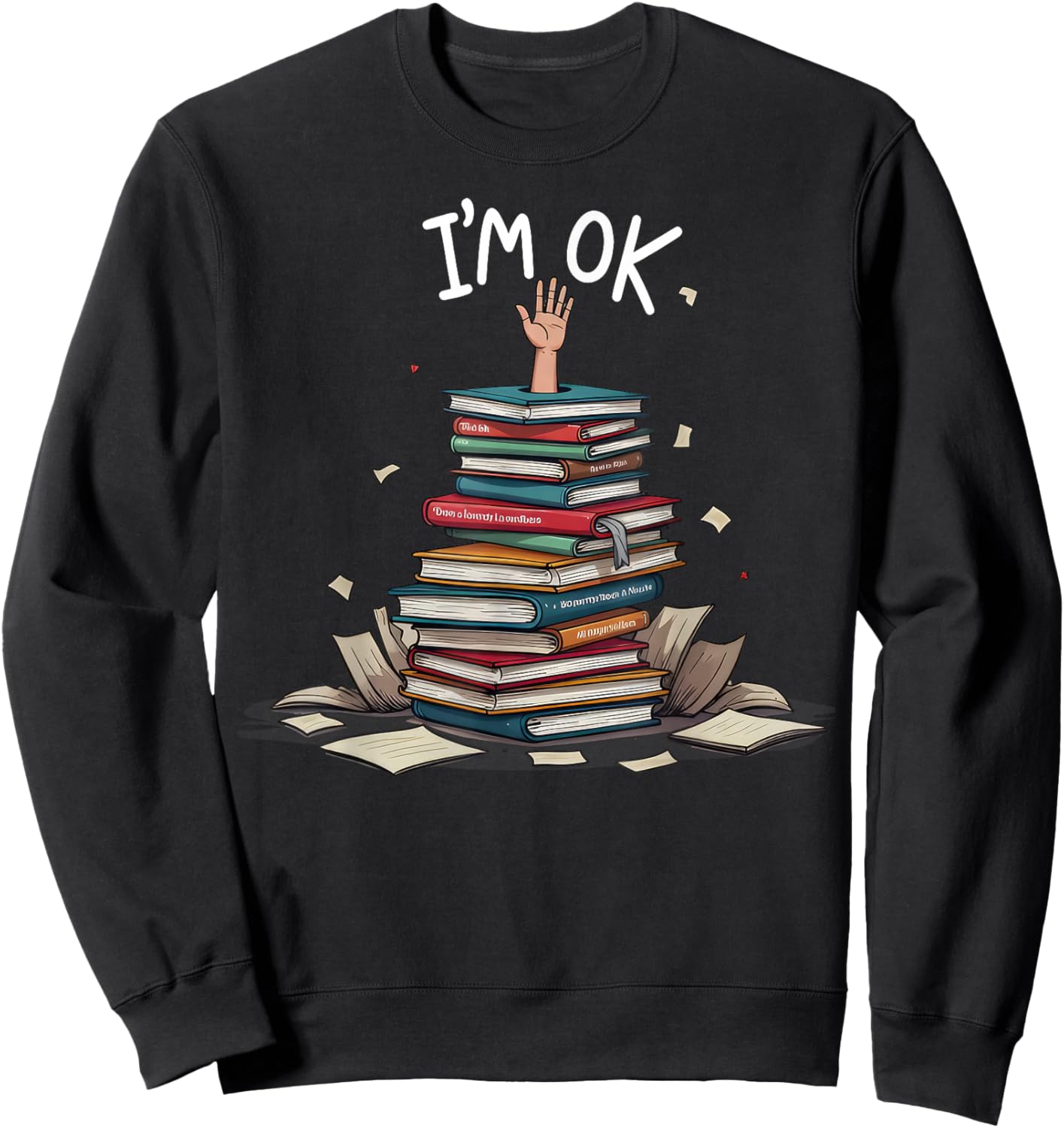I'm Ok Funny Read Book Reading Nerd Librarian Teacher School Sweatshirt - Sweatshirt | Black