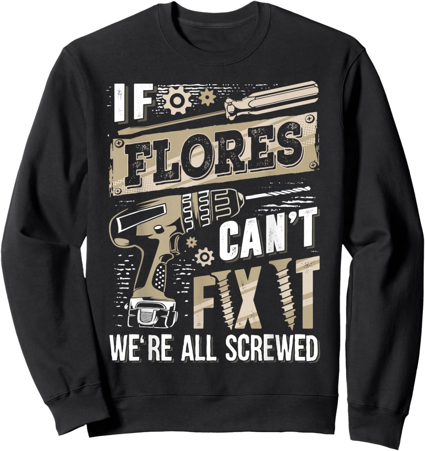 If FLORES Can't Fix It We're All Screwed Family Name Sweatshirt - Sweatshirt | Black