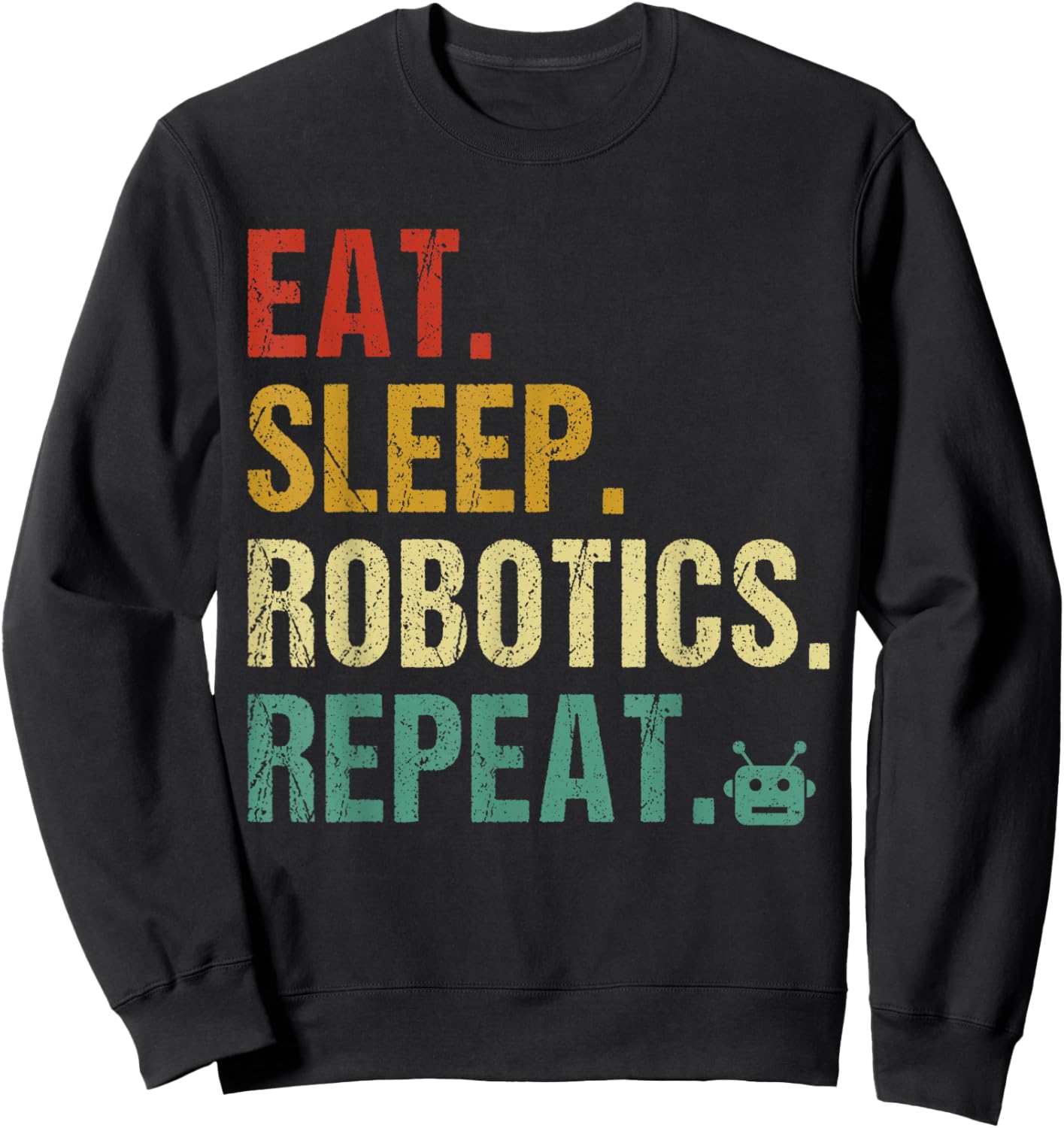 Eat Sleep Robotics Repeat Funny Robot Engineer Sweatshirt - Sweatshirt | Black