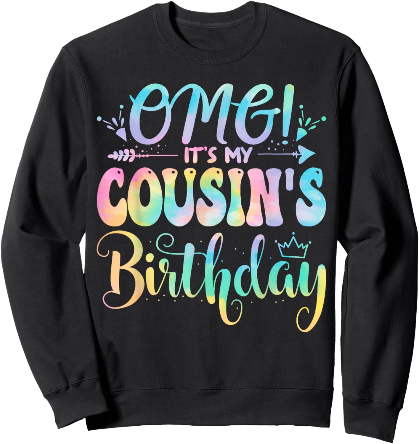 OMG It's My Cousin's Birthday Happy BDay Mother Tie Dye Sweatshirt - Sweatshirt | Black