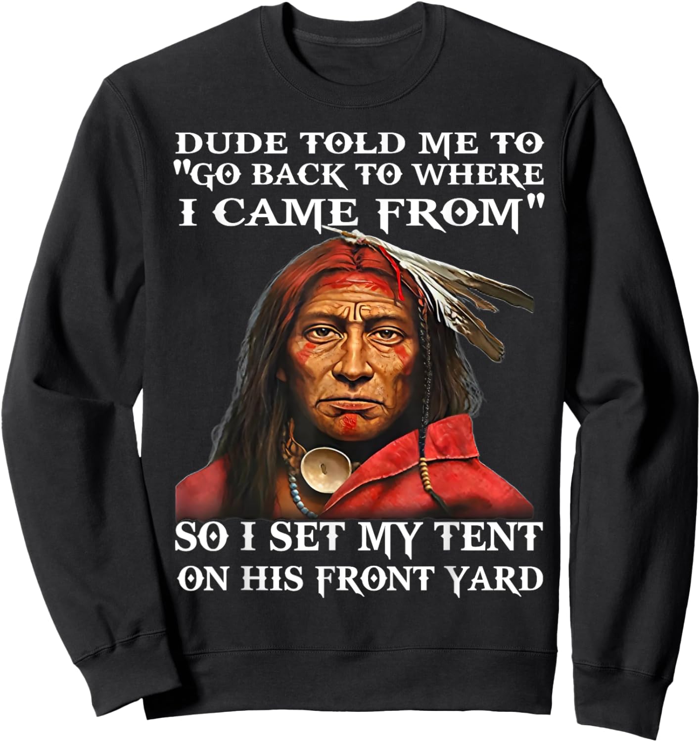 Dude Told Me To Go Back To Where I Came From So I Set Sweatshirt - Sweatshirt | Black