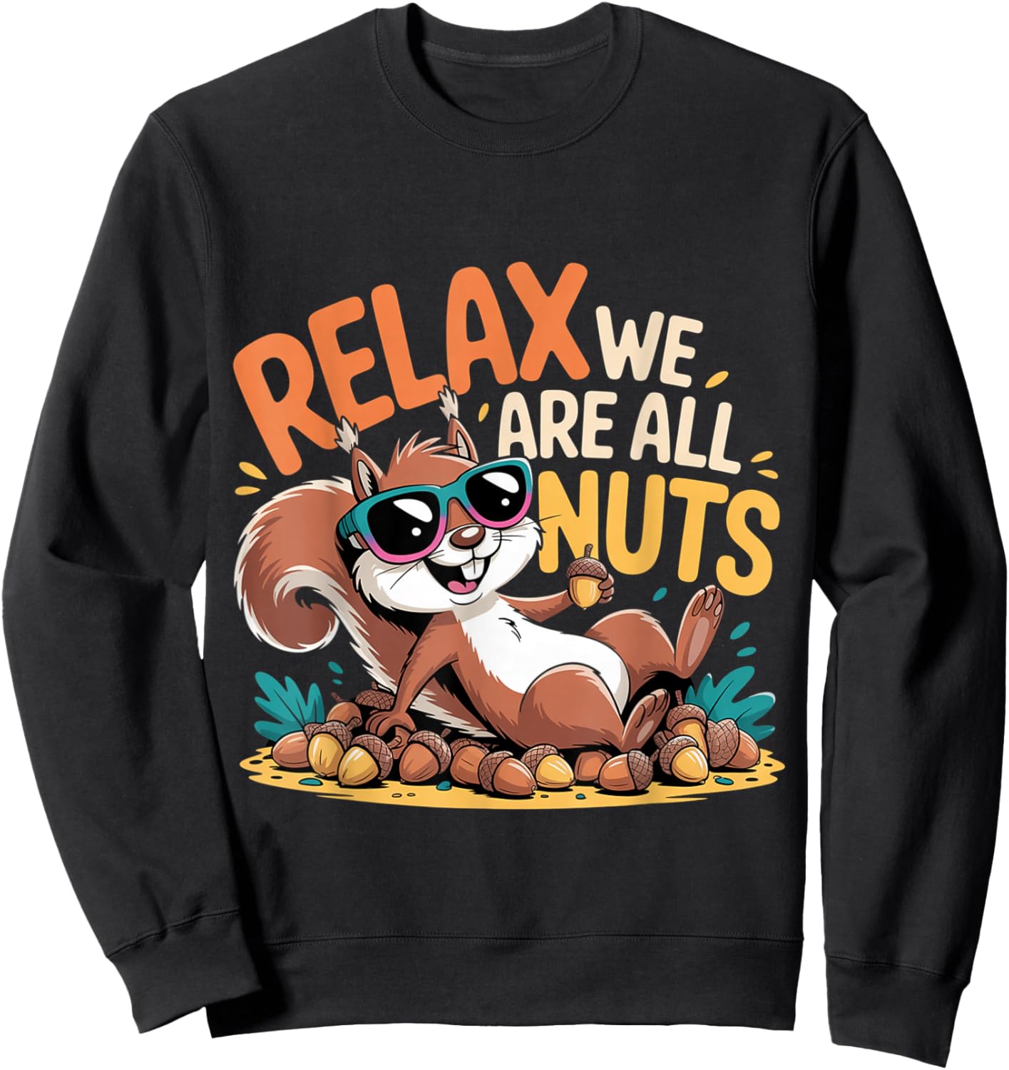 Relax We are All Nuts Nutty Trending Meme Sweatshirt - Sweatshirt | Black