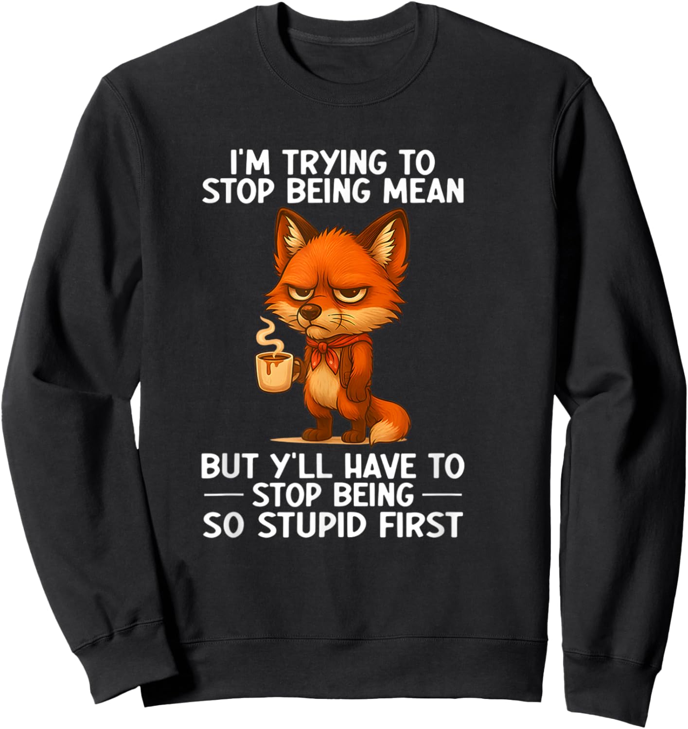 I'm Trying to Stop Being Mean but Y'all Have to Stop Being Sweatshirt - Sweatshirt | Black