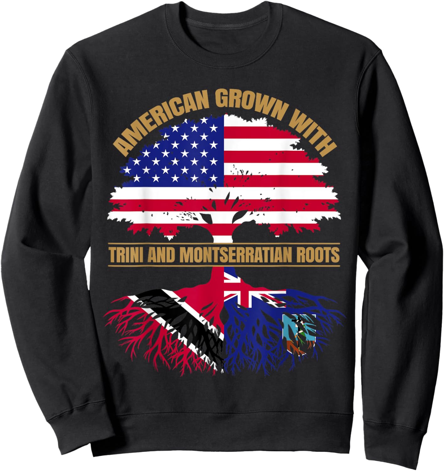 Heritage American Grown with Trinidadian Montserratian Roots Sweatshirt - Sweatshirt | Black
