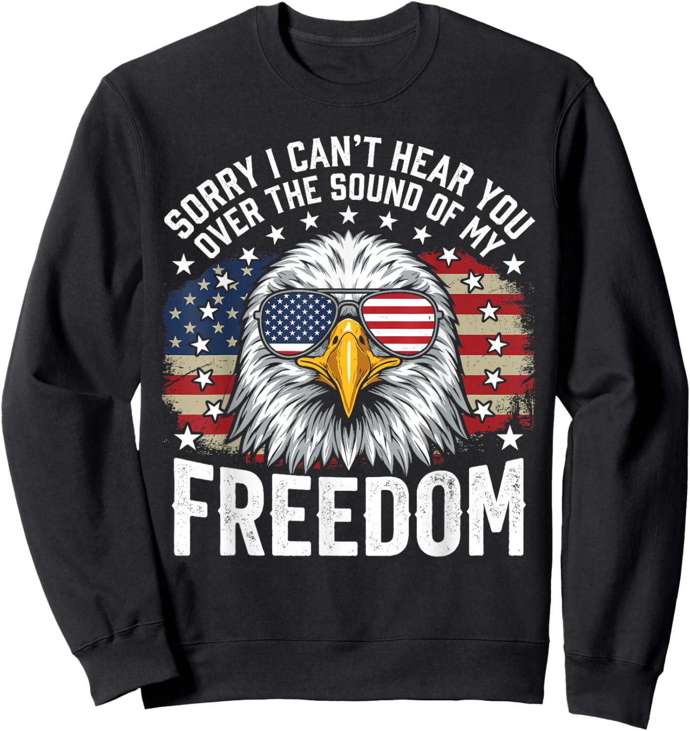Sorry I Can't Hear You Eagle American Flag 4th of July Sweatshirt - Sweatshirt | Black